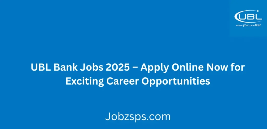 UBL Bank Jobs 2025 Apply Online Now for Exciting Career Opportunities
