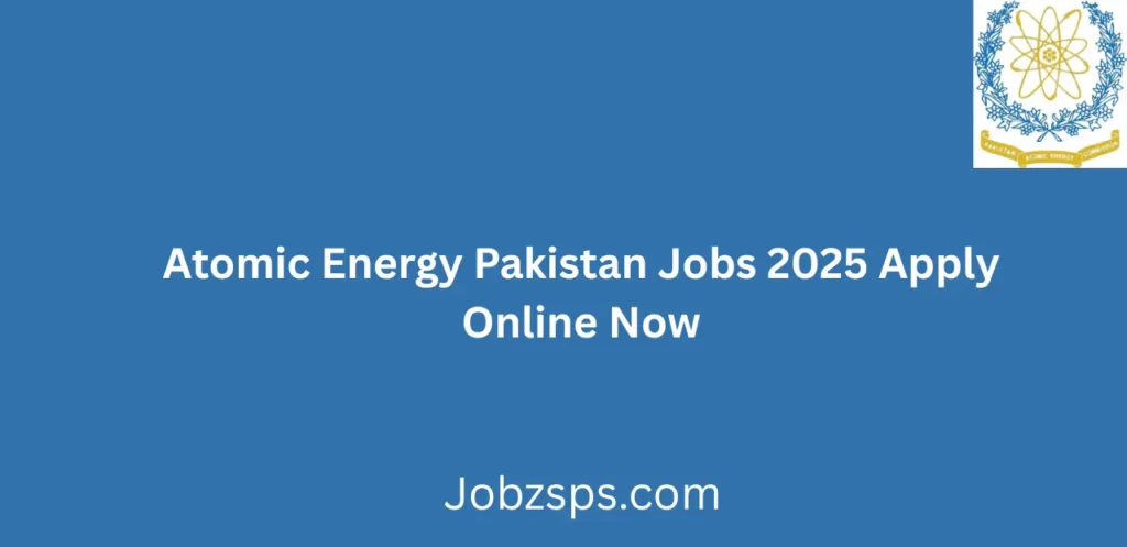Atomic Energy Pakistan Jobs 2025 Apply Online Now