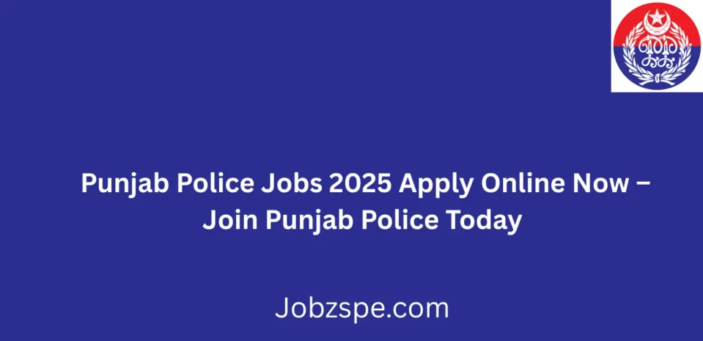 Punjab Police Jobs 2025 Apply Online Now Join Punjab Police Today