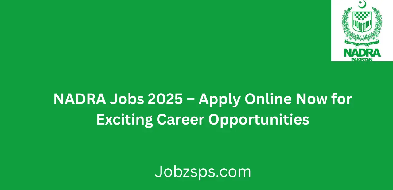 NADRA Jobs 2025 Apply Online Now for Exciting Career Opportunities