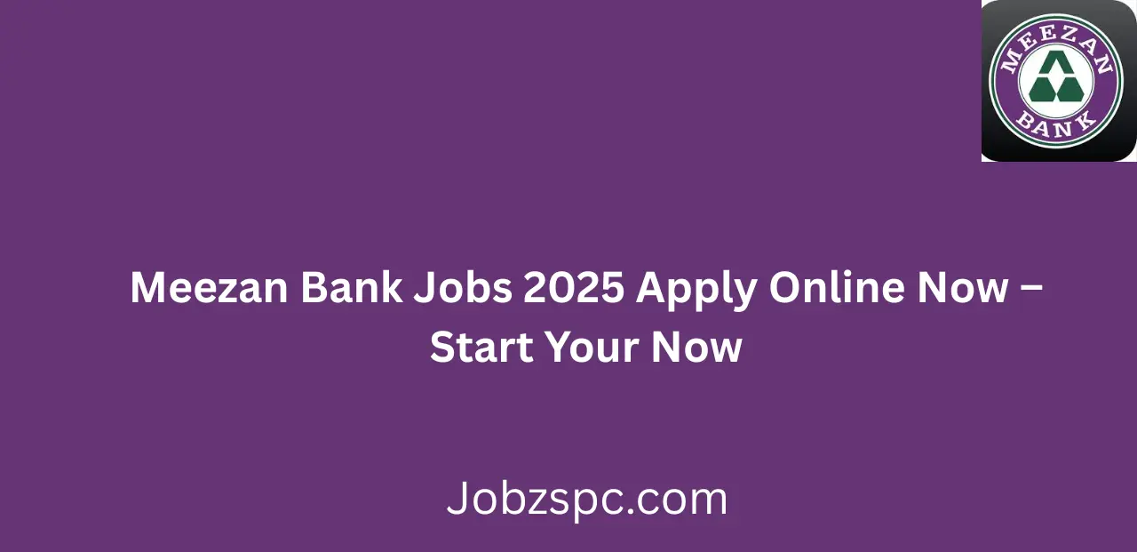 Meezan Bank Jobs 2025 Apply Online Now Start Your Career Now
