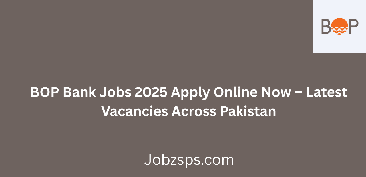 BOP Bank Jobs 2025 Apply Online Now Latest Vacancies Across Pakistan